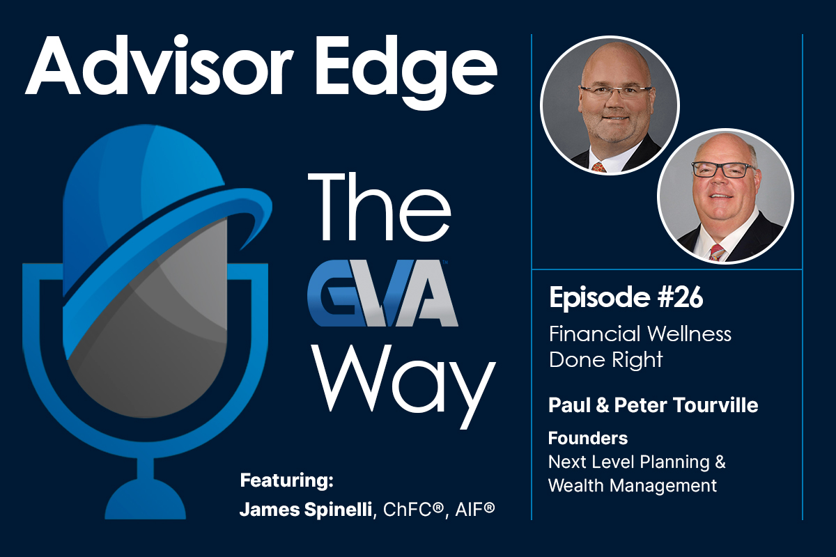 Podcast cover for Advisor Edge: The GVA Way. Episode 26—Financial Wellness Done Right; featuring James Spinelli with portraits of two hosts on the right panel.