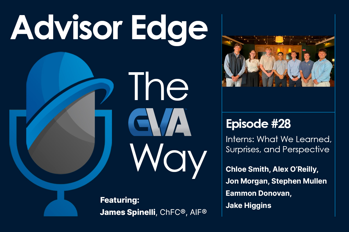 Podcast cover: Advisor Edge – The GVA Way. Episode 28: Interns—What We Learned, Surprises, and Perspective.